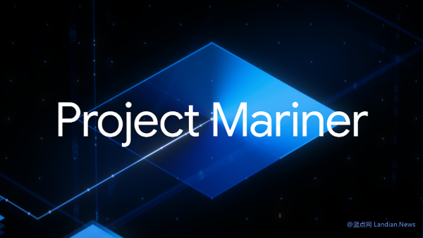 Google launches AI agent project Mariner that can understand and reason about information on the browser screen to help complete task processing